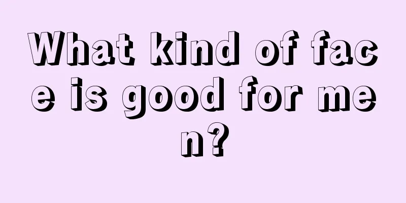 What kind of face is good for men?