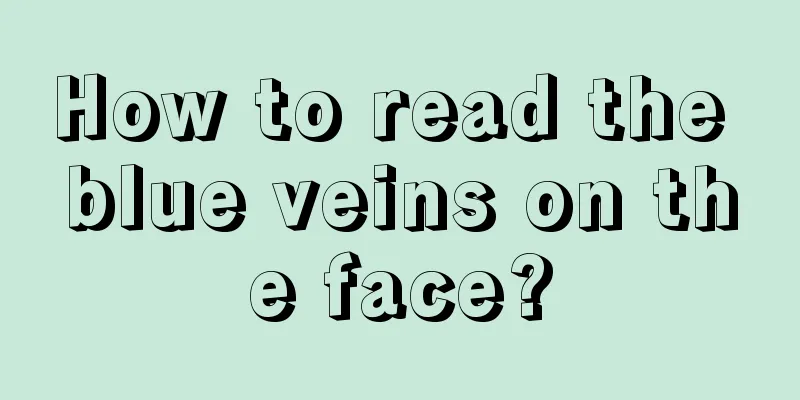How to read the blue veins on the face?