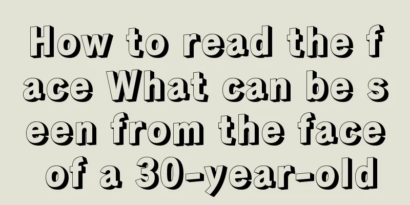 How to read the face What can be seen from the face of a 30-year-old