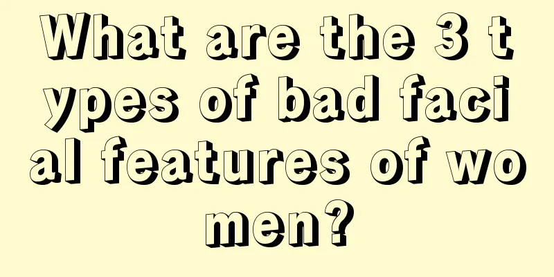 What are the 3 types of bad facial features of women?