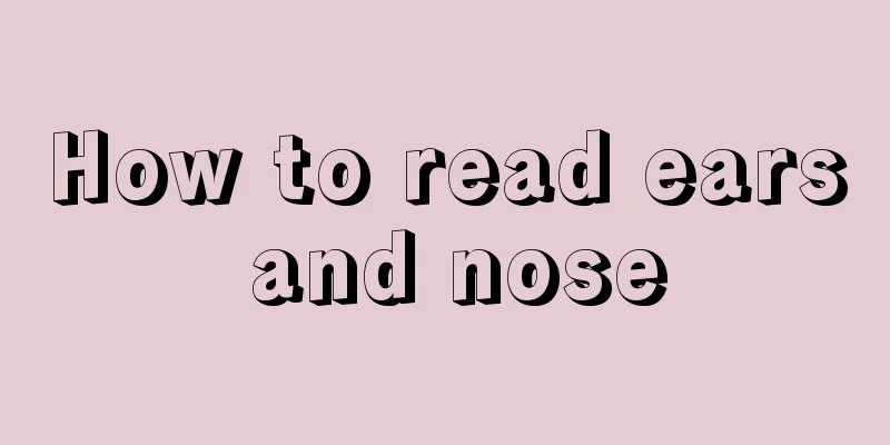 How to read ears and nose