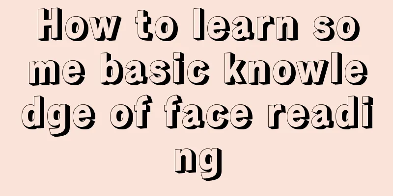 How to learn some basic knowledge of face reading