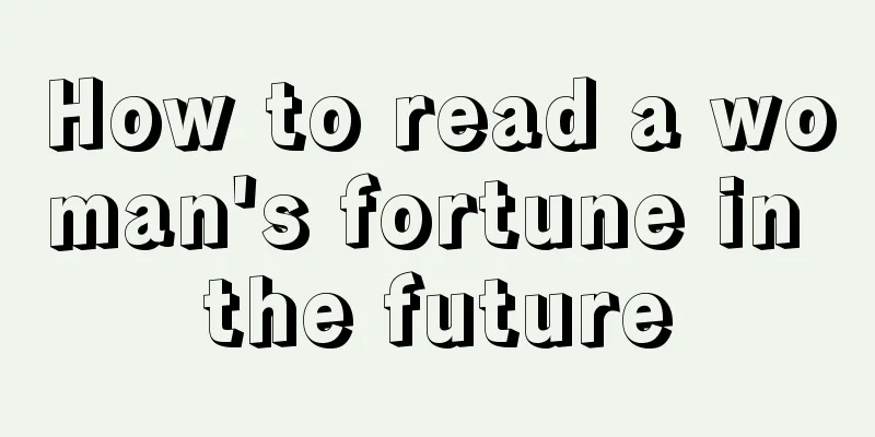 How to read a woman's fortune in the future