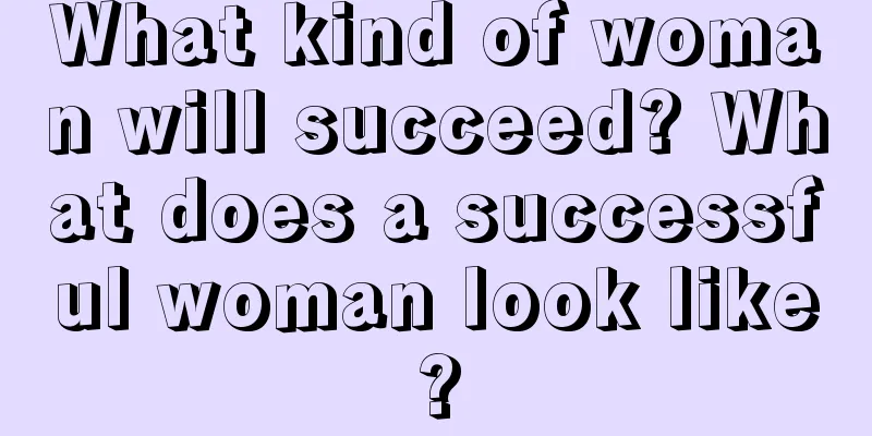 What kind of woman will succeed? What does a successful woman look like?