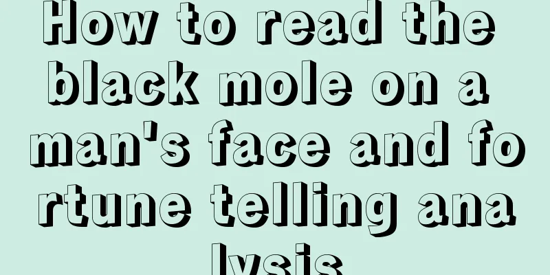 How to read the black mole on a man's face and fortune telling analysis