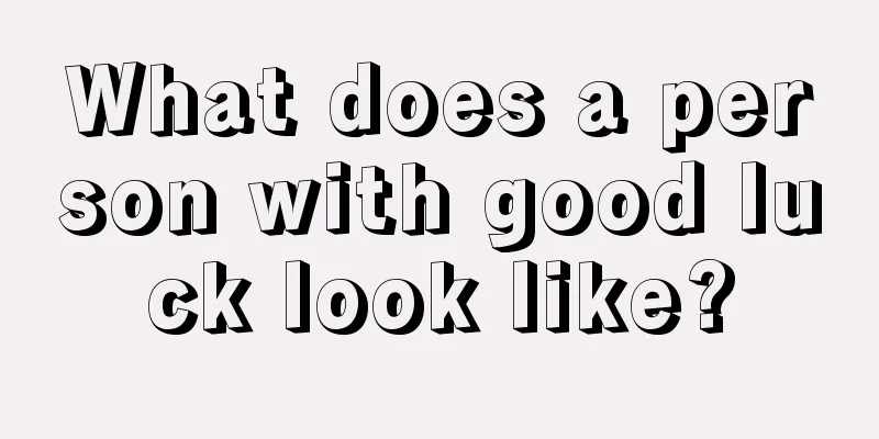 What does a person with good luck look like?
