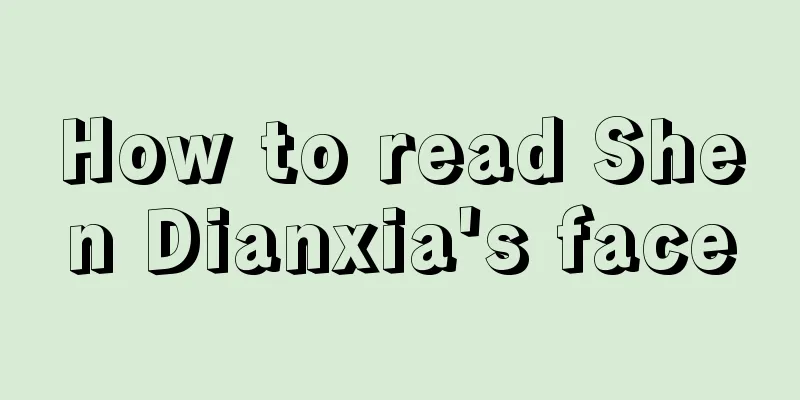 How to read Shen Dianxia's face