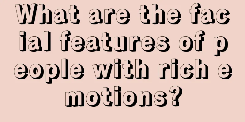 What are the facial features of people with rich emotions?