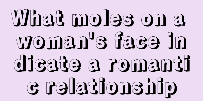 What moles on a woman's face indicate a romantic relationship