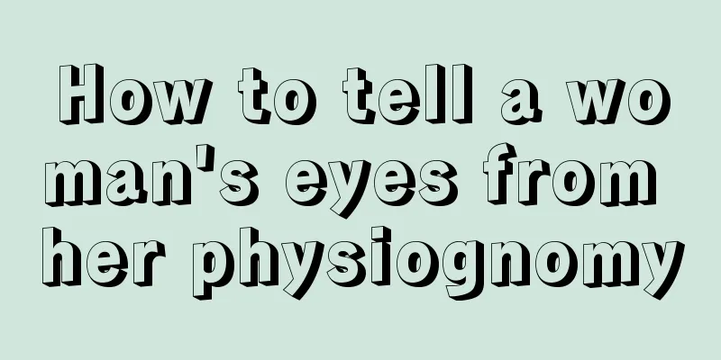 How to tell a woman's eyes from her physiognomy