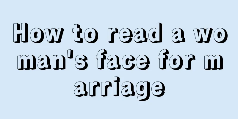 How to read a woman's face for marriage