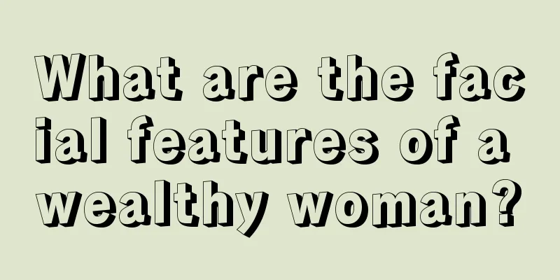 What are the facial features of a wealthy woman?