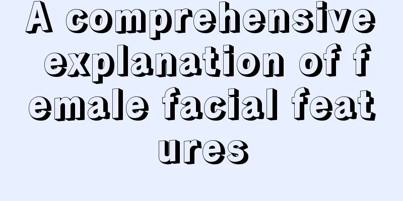 A comprehensive explanation of female facial features