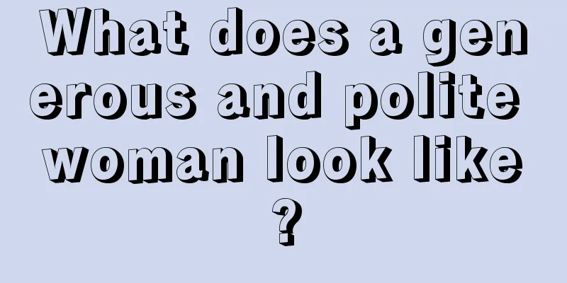 What does a generous and polite woman look like?
