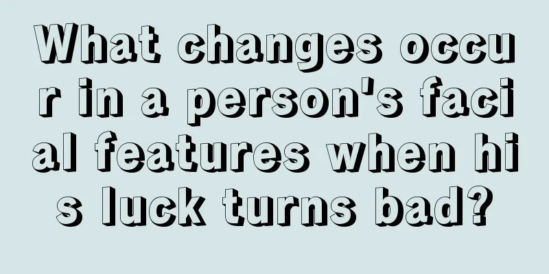 What changes occur in a person's facial features when his luck turns bad?