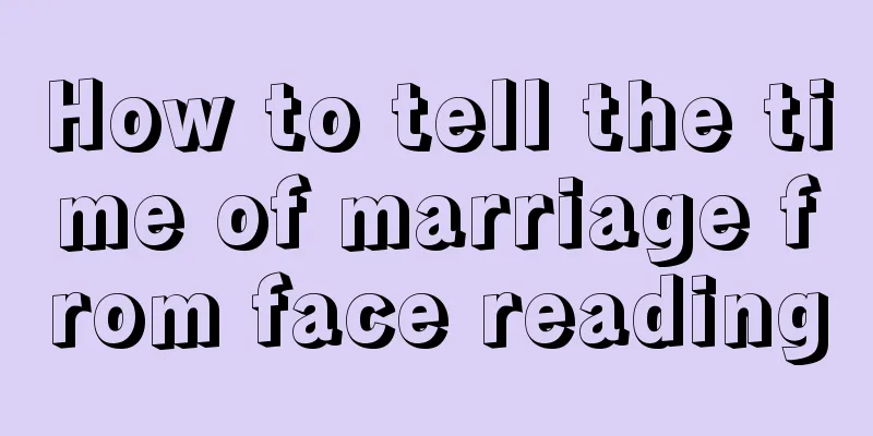 How to tell the time of marriage from face reading