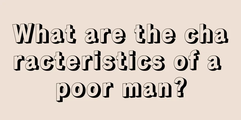 What are the characteristics of a poor man?