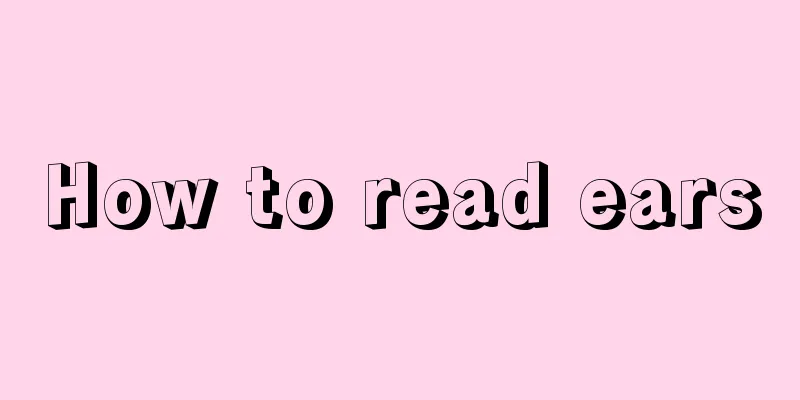 How to read ears