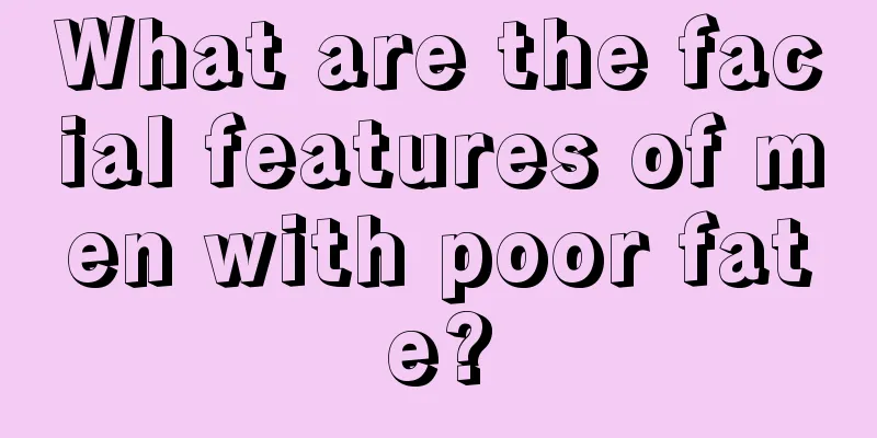 What are the facial features of men with poor fate?