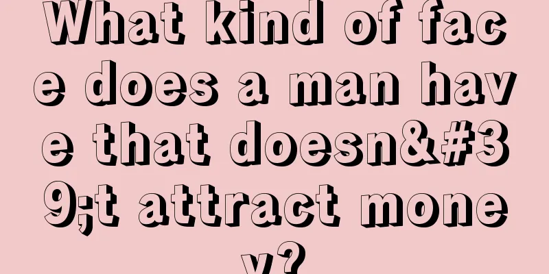 What kind of face does a man have that doesn't attract money?