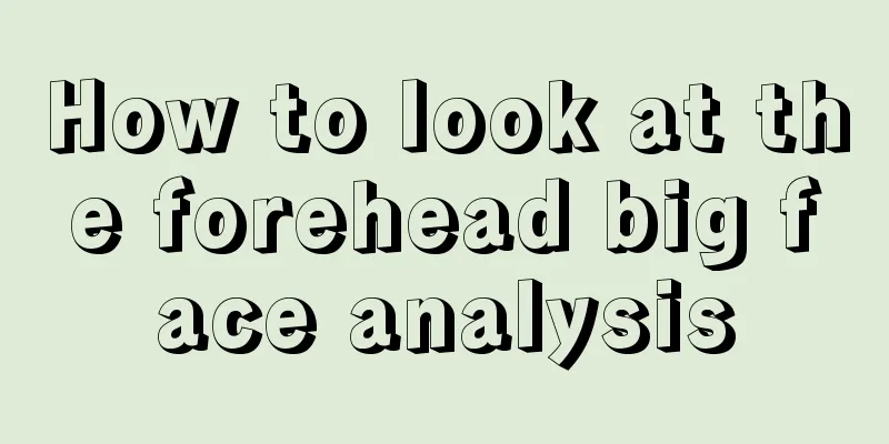 How to look at the forehead big face analysis