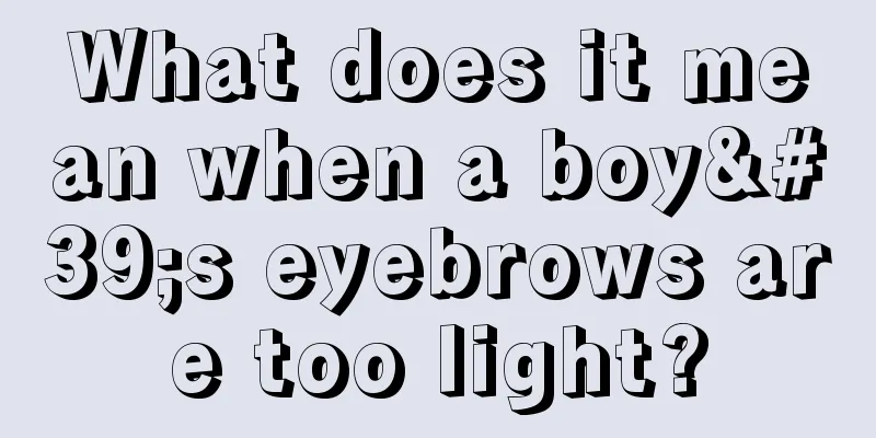 What does it mean when a boy's eyebrows are too light?