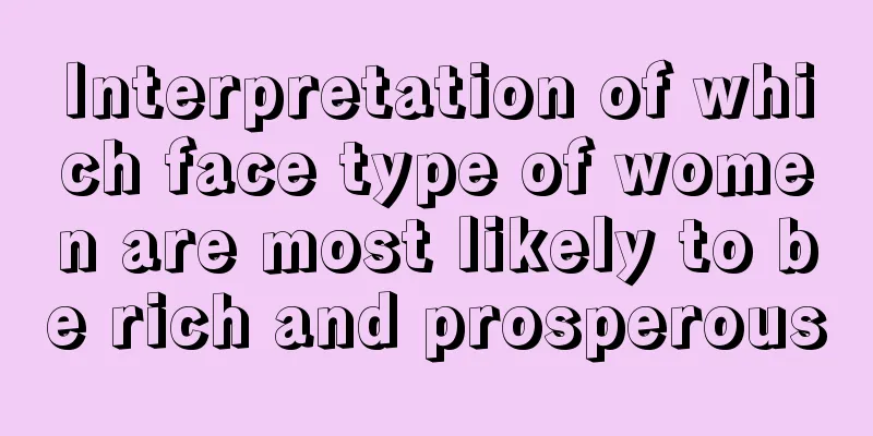 Interpretation of which face type of women are most likely to be rich and prosperous