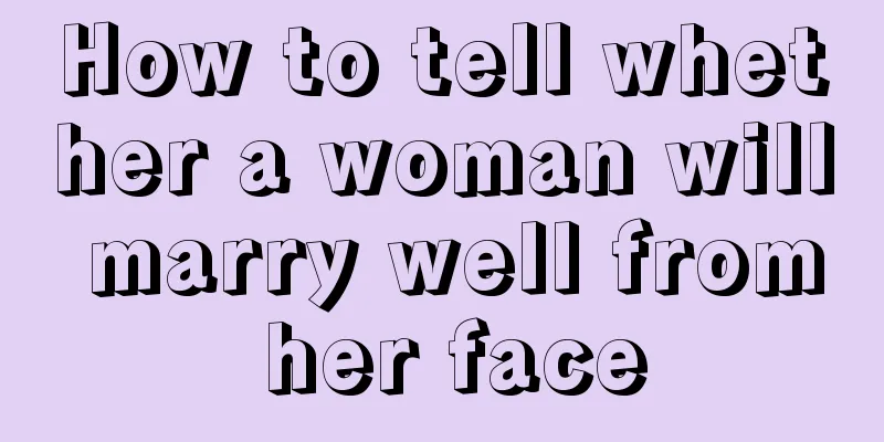 How to tell whether a woman will marry well from her face