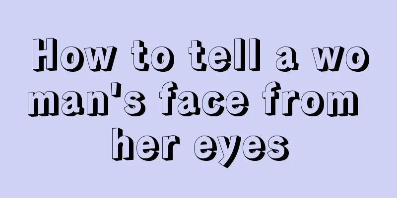 How to tell a woman's face from her eyes