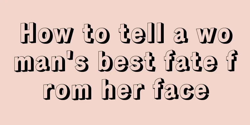 How to tell a woman's best fate from her face