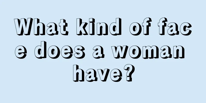 What kind of face does a woman have?