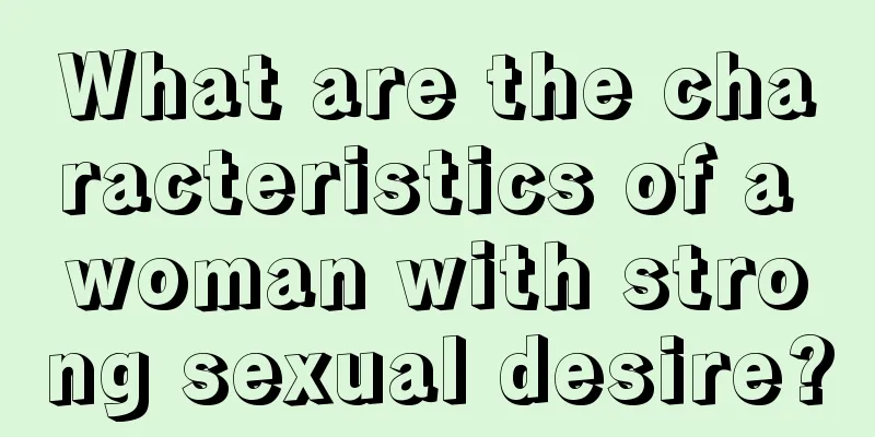 What are the characteristics of a woman with strong sexual desire?