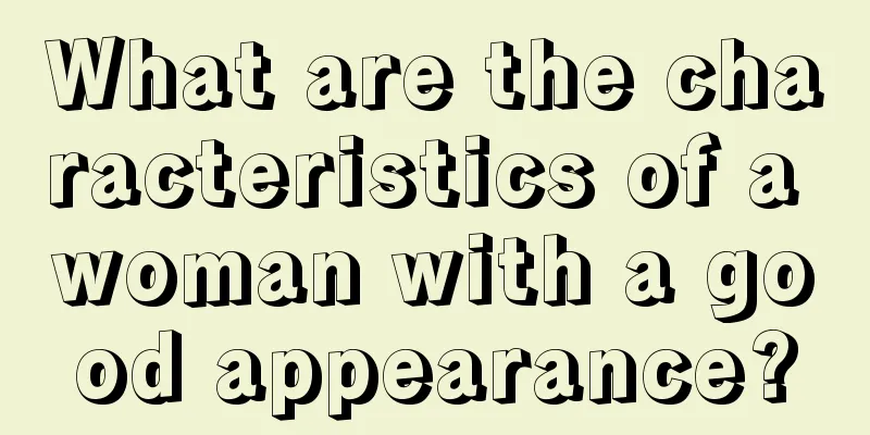 What are the characteristics of a woman with a good appearance?
