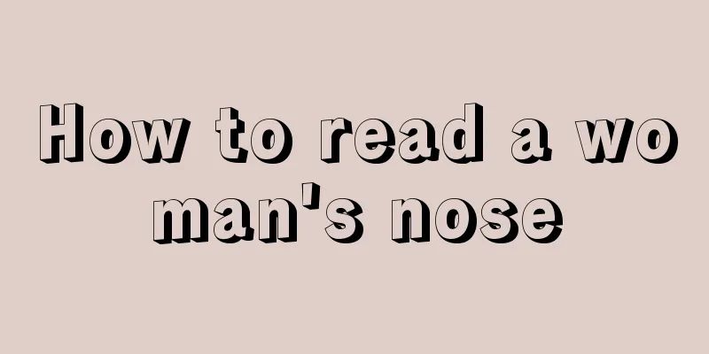 How to read a woman's nose