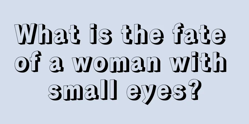 What is the fate of a woman with small eyes?