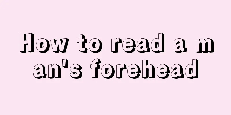 How to read a man's forehead