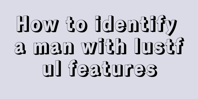 How to identify a man with lustful features