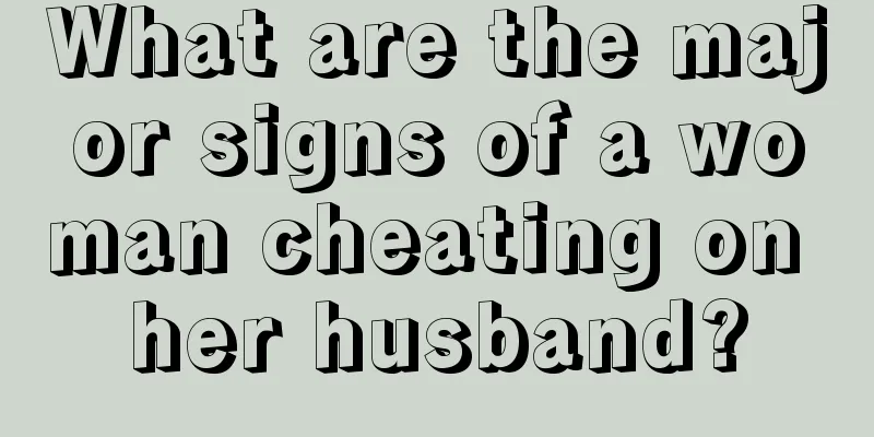 What are the major signs of a woman cheating on her husband?
