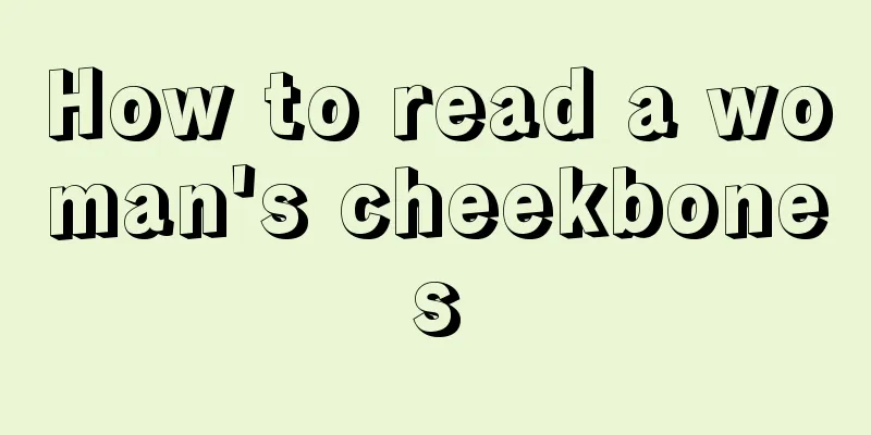 How to read a woman's cheekbones