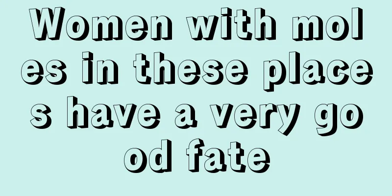 Women with moles in these places have a very good fate