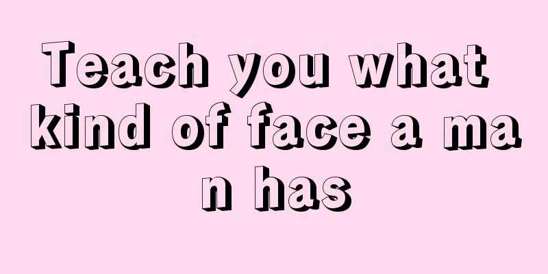 Teach you what kind of face a man has