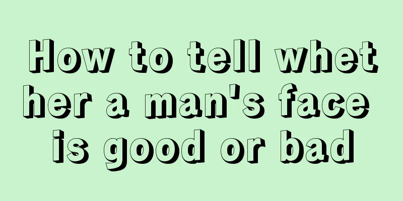 How to tell whether a man's face is good or bad