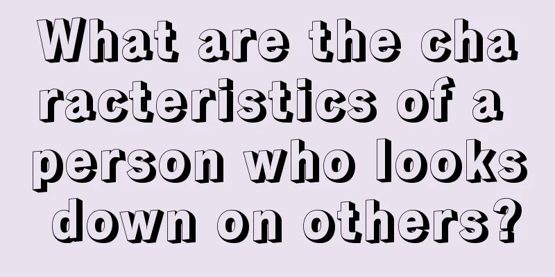 What are the characteristics of a person who looks down on others?