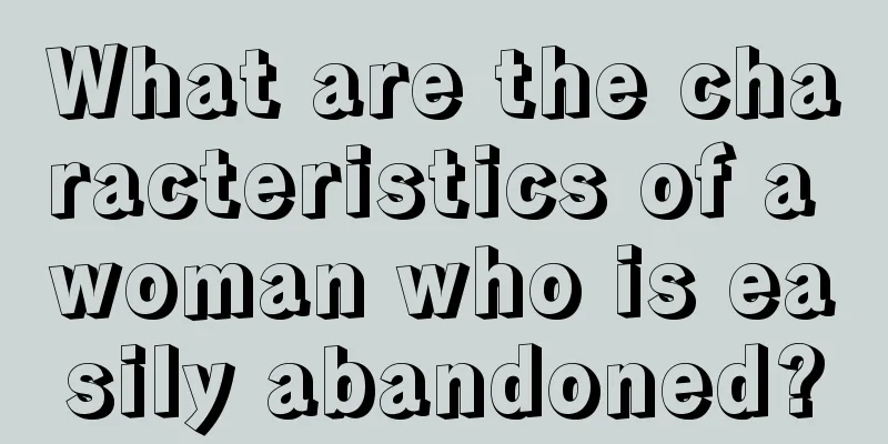 What are the characteristics of a woman who is easily abandoned?