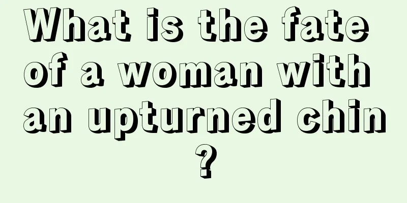 What is the fate of a woman with an upturned chin?