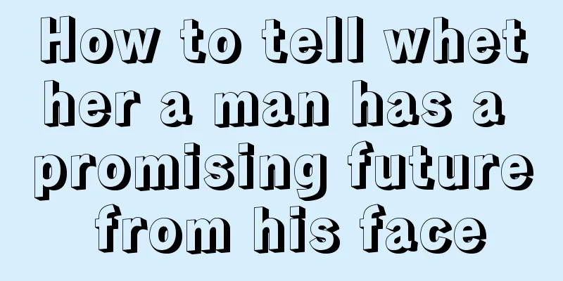 How to tell whether a man has a promising future from his face