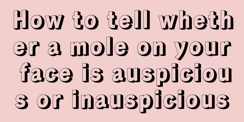 How to tell whether a mole on your face is auspicious or inauspicious