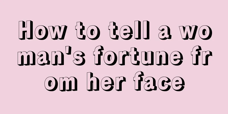 How to tell a woman's fortune from her face