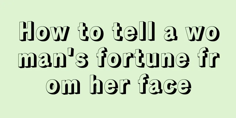 How to tell a woman's fortune from her face