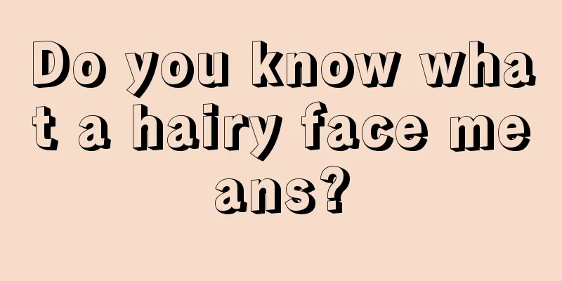 Do you know what a hairy face means?